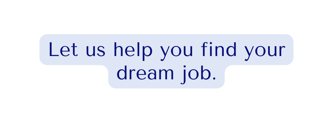 Let us help you find your dream job